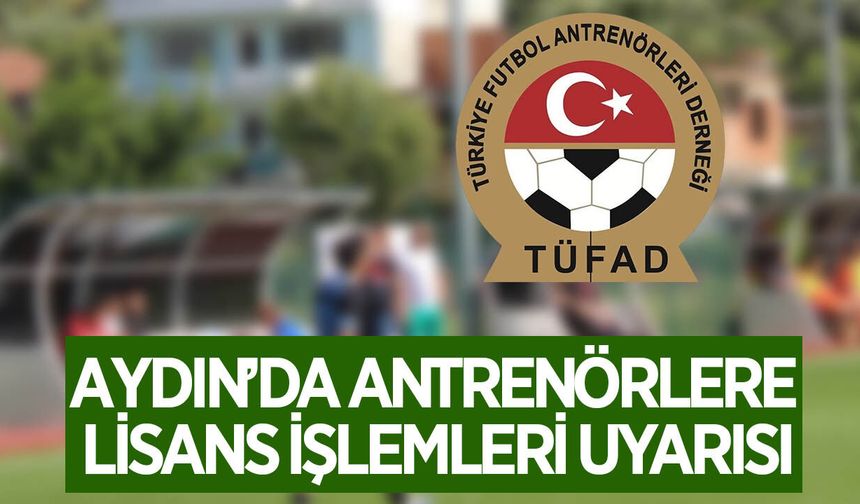 TÜFAD Aydın’dan antrenörlere lisans işlemleri uyarısı