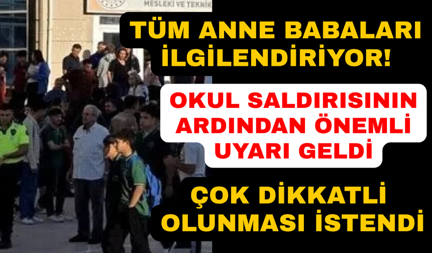 Okul saldırısı sonrası anne babalara önemli uyarı