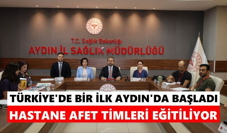 Türkiye’de bir ilk Aydın’da başladı: Hastane Afet Timleri eğitiliyor