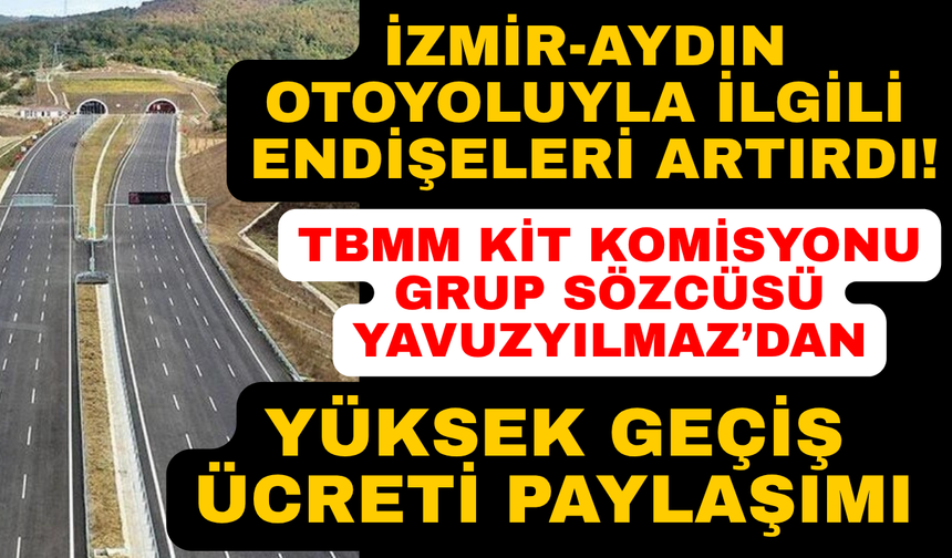 Yavuzyılmaz'dan İzmir-Aydın Otoyolu paylaşımı