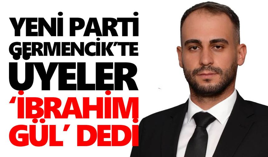 YENİ Parti Germencik’te üyeler ‘İbrahim Gül’ dedi