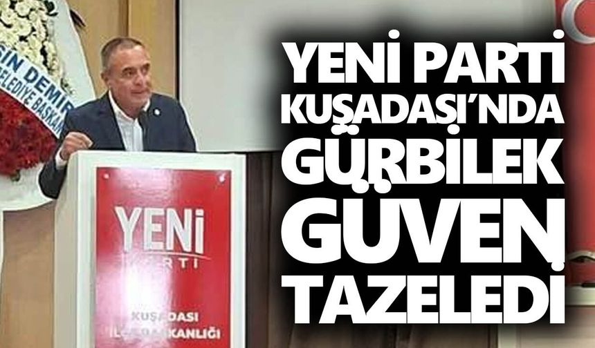 Yeni Parti Kuşadası’nda Gürbilek güven tazeledi!