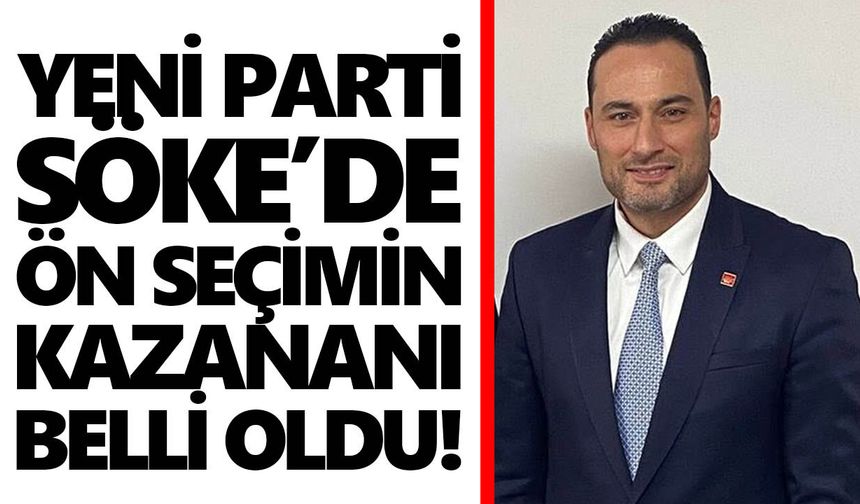 YENİ Parti Söke’de ön seçimin kazananı belli oldu!