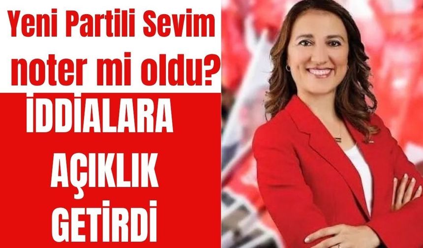 Yeni Partili Sevim noter mi oldu? İddialara açıklık getirdi