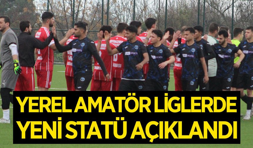 TFF açıkladı! Yerel Amatör Liglerde yeni statü belli oldu