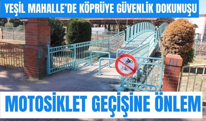 Yeşil Mahalle’de köprüye güvenlik dokunuşu