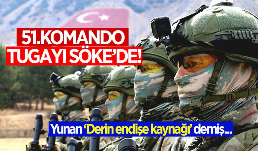 Aydın yunan basınının gündeminde! 51. Komando Tugayı Söke’de