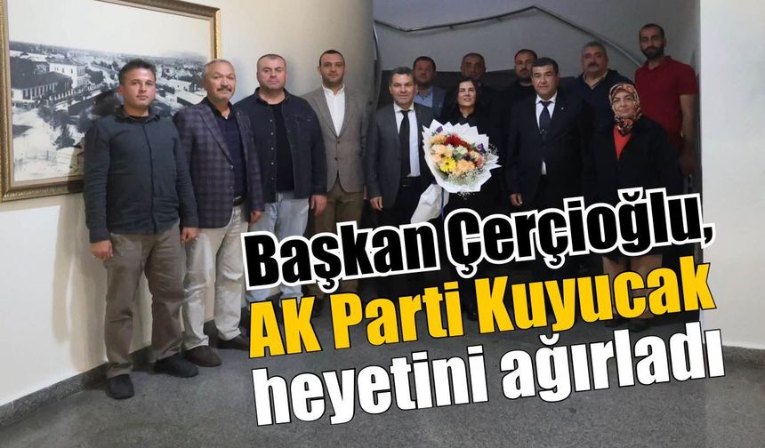 AK Parti Kuyucak’tan Başkan Çerçioğlu’na ziyaret