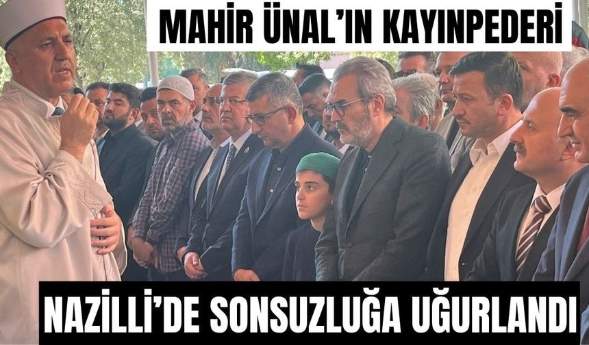 AK Partili Mahir Ünal kayınpederi Hasan Özdin Nazilli'de sonsuzluğa uğurlandı