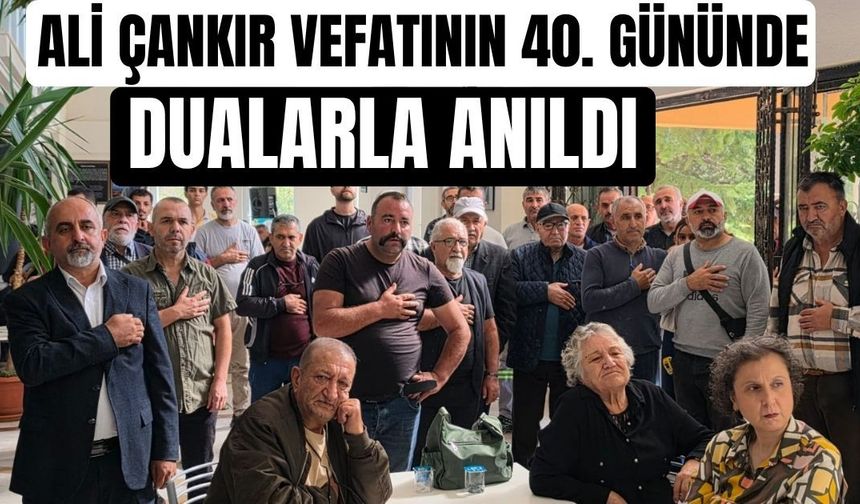 Ali Çankır Vefatının 40. gününde dualarla anıldı