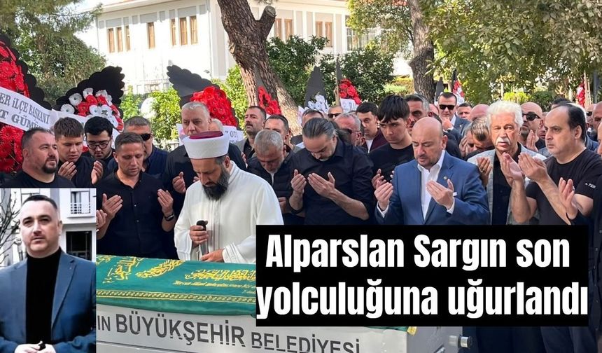 Alparslan Sargın son yolculuğuna uğurlandı