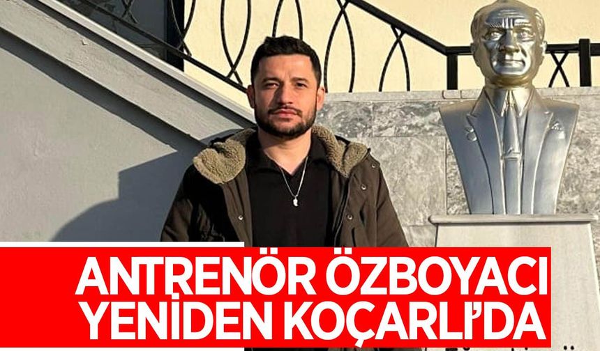 Antrenör Özboyacı, yeniden Koçarlı'da