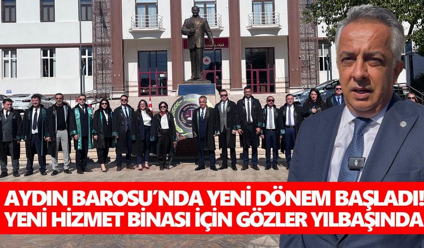 Aydın Barosu’nda yeni dönem başladı! Yeni hizmet binası için gözler yılbaşında