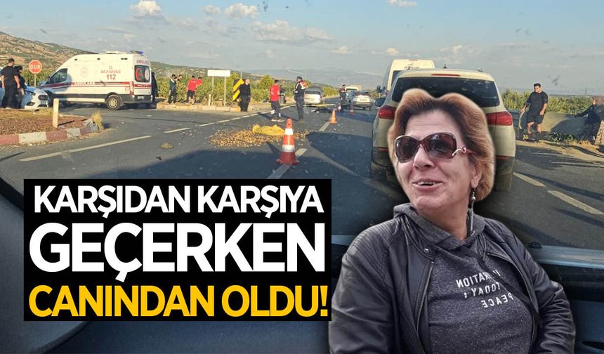 Aydın'da feci kaza! Karşıdan karşıya geçerken canından oldu
