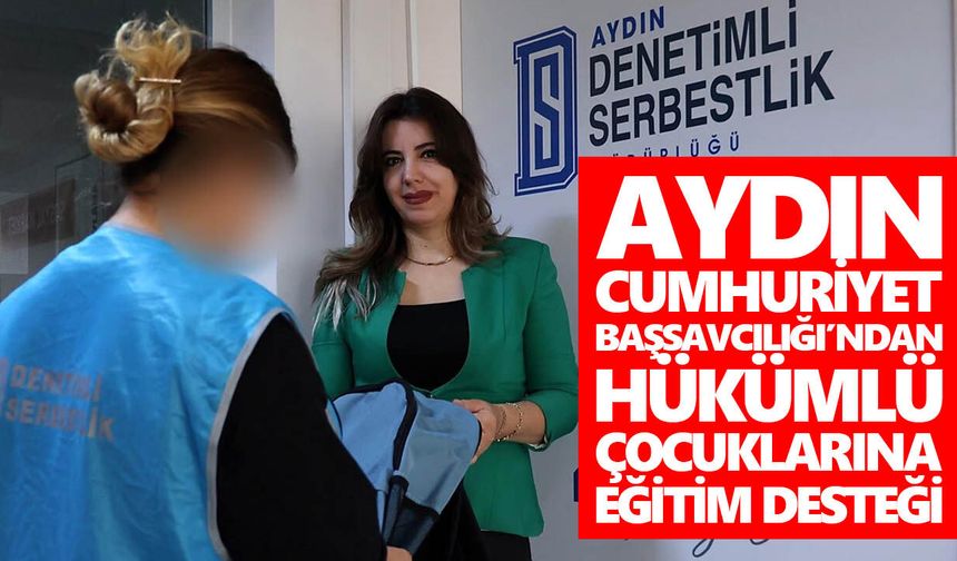 Aydın Cumhuriyet Başsavcılığı’ndan hükümlü çocuklarına eğitim desteği