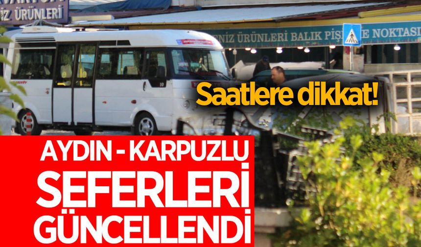 Aydın - Karpuzlu seferleri güncellendi! Saatlere dikkat!