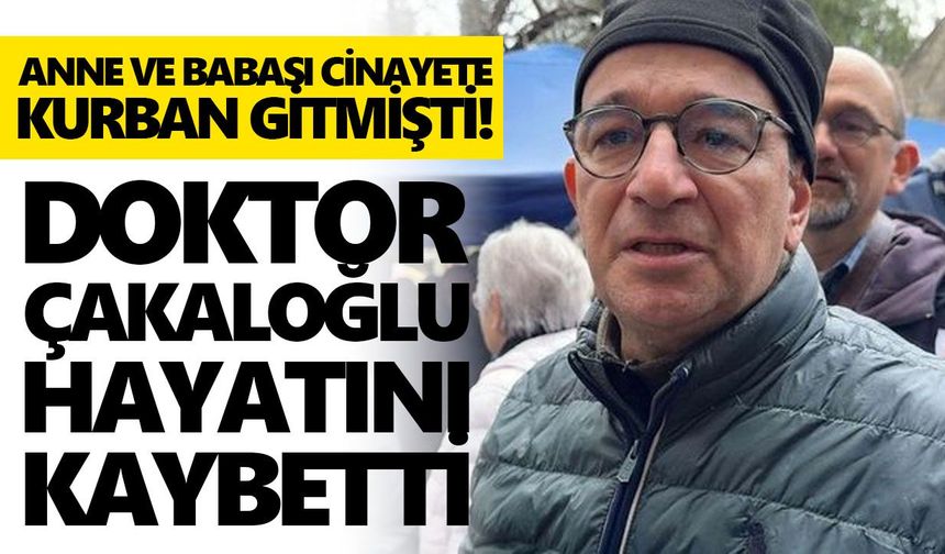 Aydın sağlık camiasını üzen ölüm! Doktor Çakaloğlu hayatını kaybetti