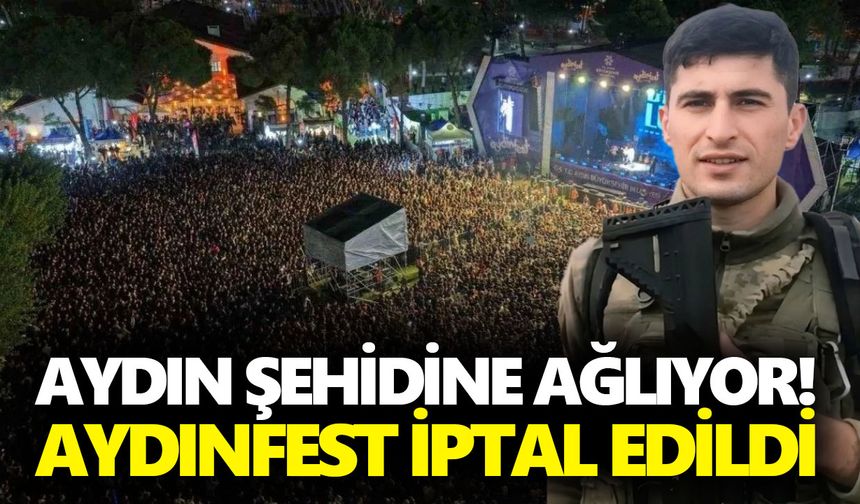 Aydın şehidine ağlıyor! Aydınfest iptal edildi