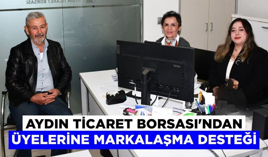 Aydın Ticaret Borsası’ndan üyelerine markalaşma desteği
