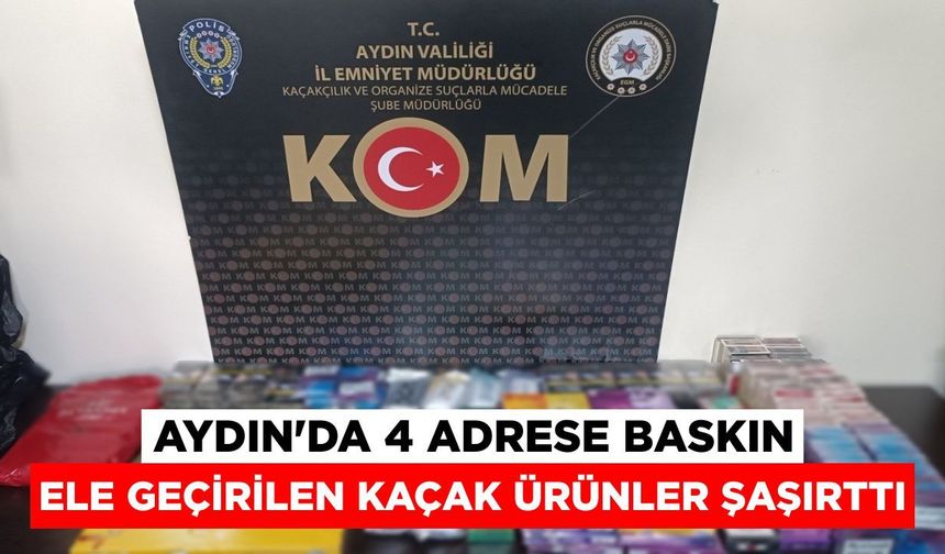 Aydın’da 4 adrese baskın! Ele geçirilen kaçak ürünler şaşırttı