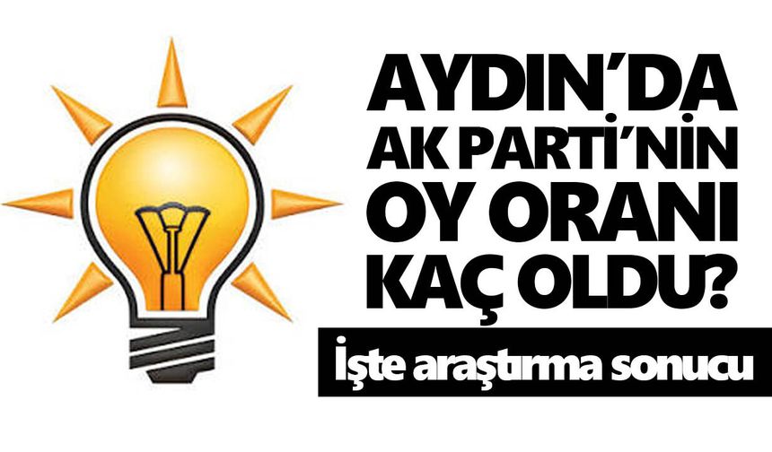 Aydın’da AK Parti’nin oy oranı kaç oldu? İşte araştırma sonucu