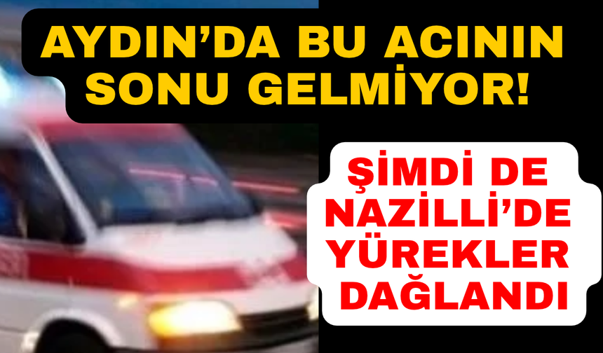 Nazilli'de yürek yakan kaza anbean kaydedildi