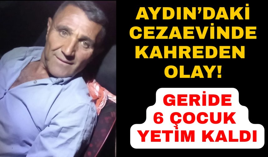 Aydın'daki cezaevinde fenalaşan kişi kurtarılamadı