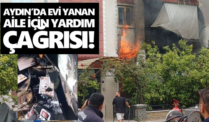 Aydın’da evi yanan aile için yardım çağrısı!