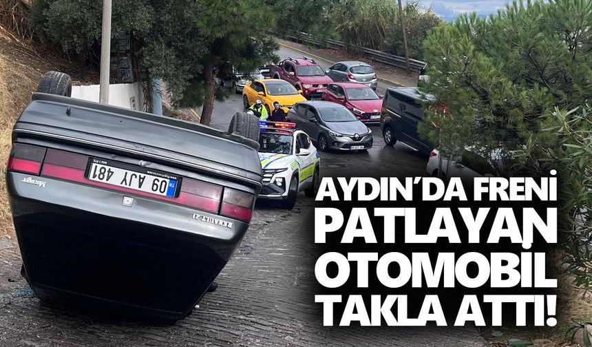Aydın’da freni patlayan otomobil takla attı!