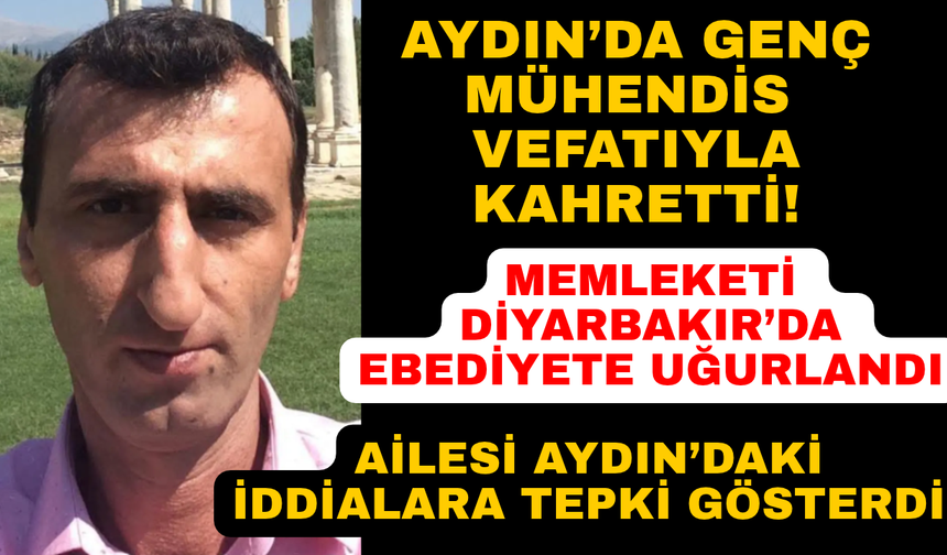 Aydın'da vefat eden mühendisle ilgili iddialara ailesinden tepki