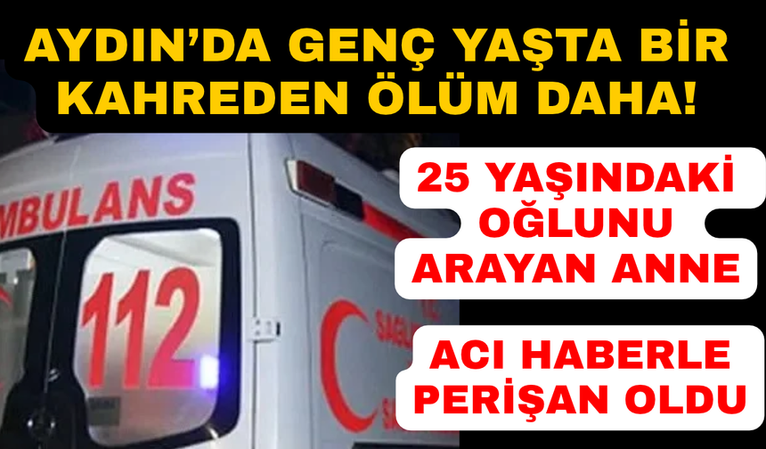 Aydın'da 25 yaşındaki genç ölü bulundu