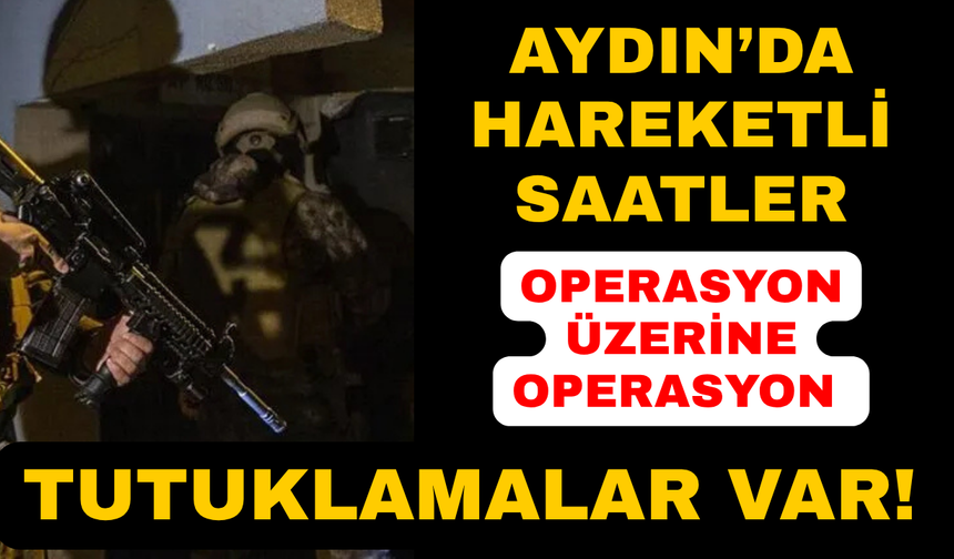 Aydın ve İzmir'deki operasyonlarda 6 kişi tutuklandı