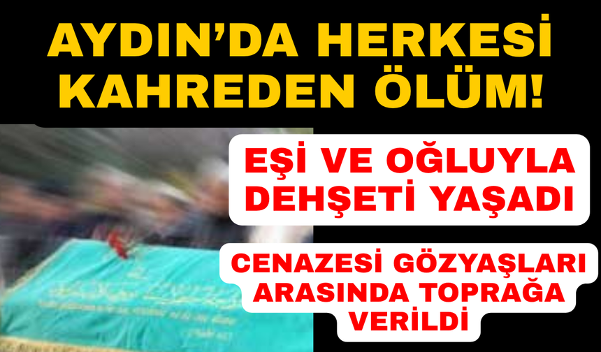Aydın'da vefat eden 2 çocuk annesi sonsuzluğa uğurlandı