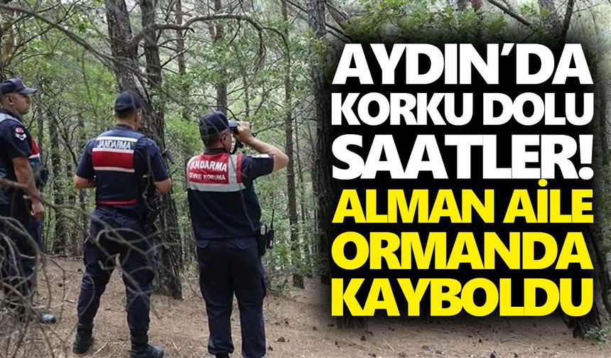 Aydın’da korku dolu saatler! Alman aile ormanda kayboldu