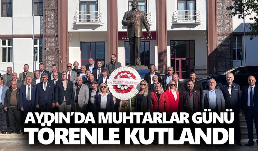 Aydın’da Muhtarlar Günü törenle kutlandı