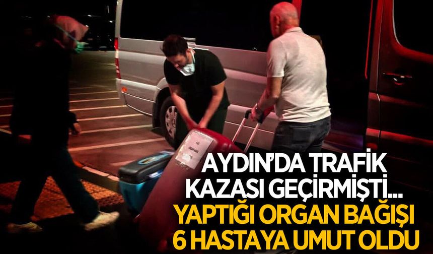 Aydın'da yapılan organ bağışı 6 hastaya umut oldu