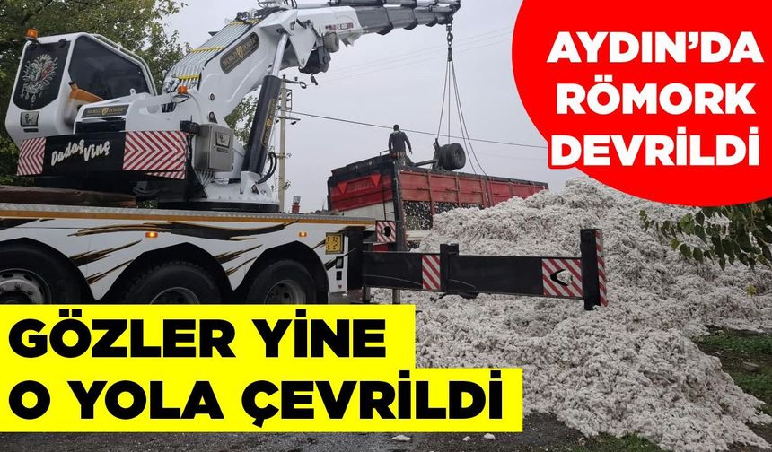 Aydın'da römork devrildi! Gözler yine o yola çevrildi