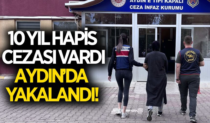 Aydın'da 10 yıl kesinleşmiş cezası olan kadın yakalandı