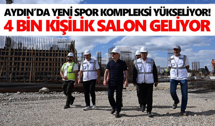 Aydın’da yeni spor kompleksi yükseliyor! 4 bin kişilik salon geliyor