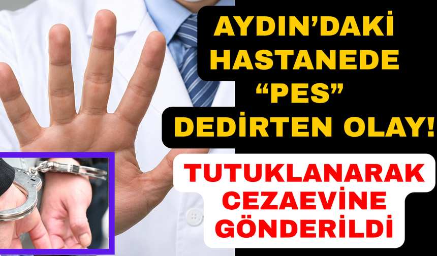 Aydın'da doktoru darbeden hasta tutuklandı