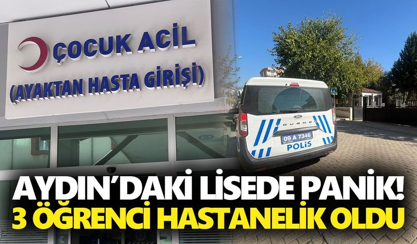 Aydın’daki lisede panik! 3 öğrenci hastanelik oldu
