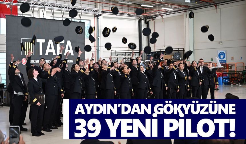 Aydın’dan gökyüzüne 39 yeni pilot!