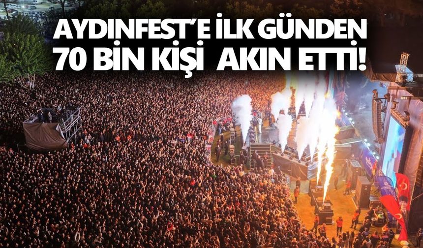 Aydınfest’e ilk günden 70 bin kişi akın etti!