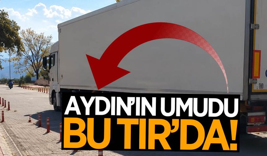 Aydın'da binlerce adayın gözü bu TIR'da!