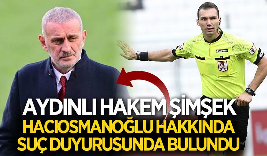 Aydınlı hakem Bahattin Şimşek’ten, Hacıosmanoğlu hakkında suç duyurusu