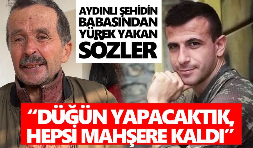 Aydınlı şehidin babasından yürek yakan sözler