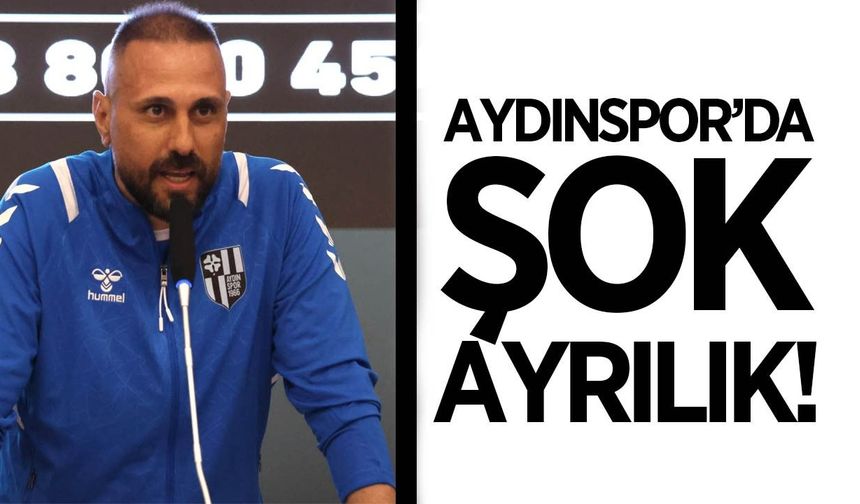 Aydınspor’da şok ayrılık!