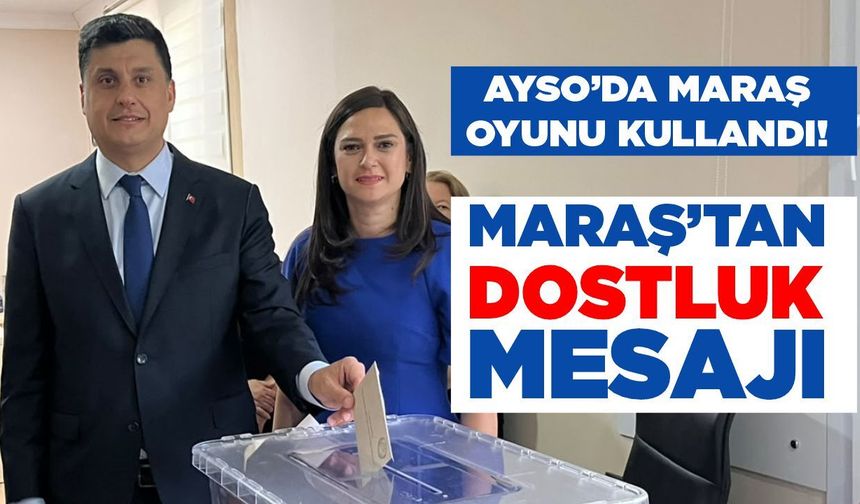 AYSO’da Maraş oyunu kullandı! Maraş’tan dostluk mesajı