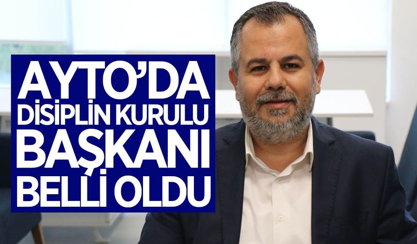 AYTO Disiplin Kurulu başkanı belli oldu