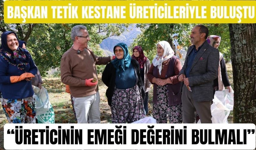 Başkan Tetik kestane üreticileriyle buluştu